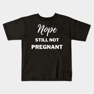 Still Not Pregnant Kids T-Shirt